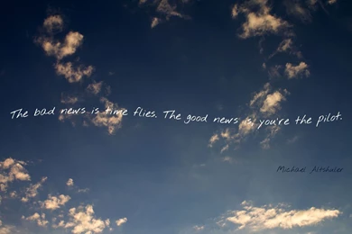 The Bad News Is Time Flies, The Good News Is... Wallpapers