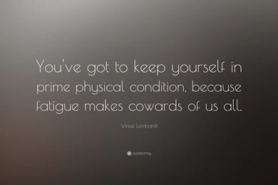 Vince Lombardi Quote: “You've Got To Keep Yourself In Prime ...