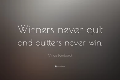 Vince Lombardi Quote: “Winners Never Quit And Quitters Never Win ...