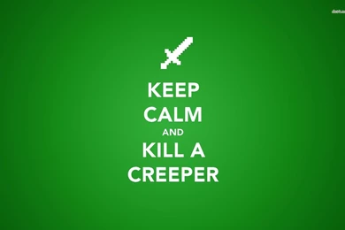 Keep Calm And Kill A Creeper Wallpapers   Typography Wallpapers ...