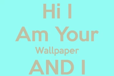 Hi I Am Your Wallpapers AND I LOVE YOU Poster