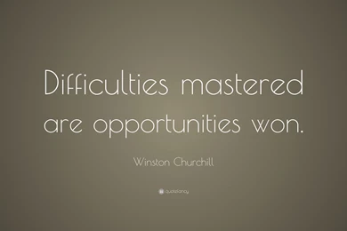 Winston Churchill Quote: “Difficulties Mastered Are Opportunities ...