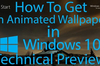 How To Have An Animated Wallpapers In Windows 10 Technical Preview ...