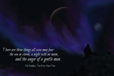 There Are Three Things All Wise Men Fear..." ~ Patrick Rothfuss ...