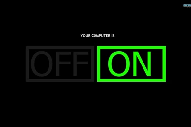 Your Computer Is ON Wallpapers   Computer Wallpapers