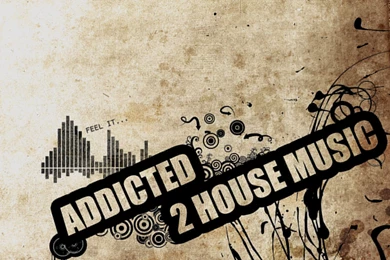 Addicted 2 House Music Wallpapers   Wallpapes HD