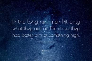 Henry David Thoreau Quote: “In The Long Run, Men Hit Only What ...