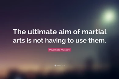 Miyamoto Musashi Quote: “The Ultimate Aim Of Martial Arts Is Not ...