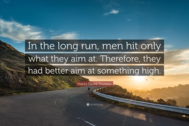 Henry David Thoreau Quote: “In The Long Run, Men Hit Only What ...