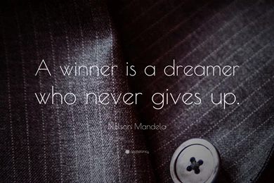 Nelson Mandela Quote: “A Winner Is A Dreamer Who Never Gives Up ...