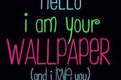 Hello I'm Your Wallpapers And (I Love You)