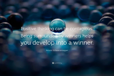 Arnold Schwarzenegger Quote: “Positive Thinking Can Be Contagious ...