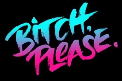 Bitch Please