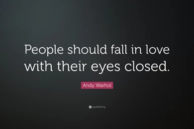 Andy Warhol Quote: “People Should Fall In Love With Their Eyes ...