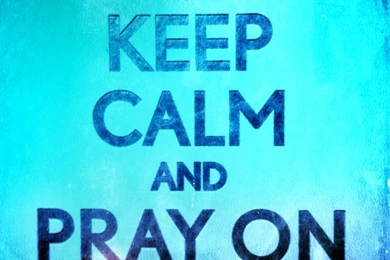 Keep Calm And Pray On Wallpapers Blue Quote