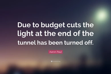 Aaron Paul Quote: “Due To Budget Cuts The Light At The End Of The ...