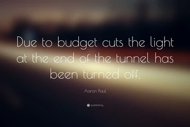 Aaron Paul Quote: “Due To Budget Cuts The Light At The End Of The ...