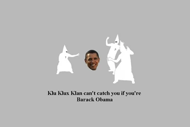 Barack Obama Ku Klux Klan Ninjas Cant Catch You If Wallpapers ...