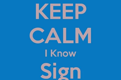 KEEP CALM I Know Sign Language   KEEP CALM AND CARRY ON Image ...