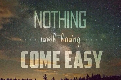 TAP AND GET THE FREE APP! Quotes Nothing Worth Having Come Easy ...