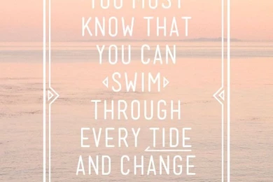 You Can Swim Through Every Tide
