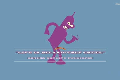 Bender Quote   Futurama Wallpapers   Cartoon Wallpapers