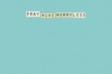 Designed Wallpapers   Pray More Worry Less Wallpapers Download: ...