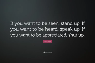 Bill Cosby Quote: “If You Want To Be Seen, Stand Up. If You Want ...