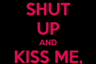 Shut Up And Kiss Me   Wallpaper.