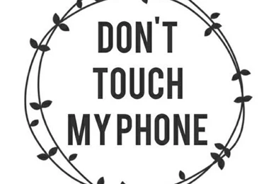 Don't Touch My Phone