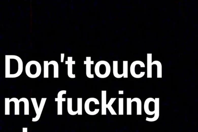 Don't Touch My Fucking Phone By Soldiersdeadbride