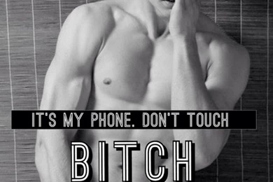 Don't Touch My Phone. Bitch