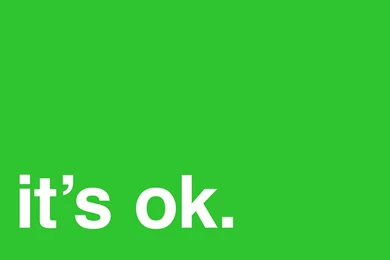 It's Ok To Say "It's Ok"