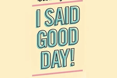 I Said Good Day!   Get iPhone Parallax Wallpapers
