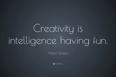 Albert Einstein Quote: “Creativity Is Intelligence Having Fun ...