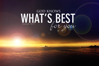 God Knows What's Best For You