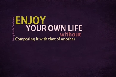 Enjoy Your Own Life Wallpapers