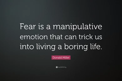 Donald Miller Quote: “Fear Is A Manipulative Emotion That Can ...
