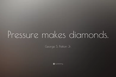 George S. Patton Jr. Quote: “Pressure Makes Diamonds.” (2 ...