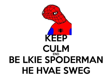 KEEP CULM END BE LKIE SPODERMAN HE HVAE SWEG Poster