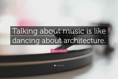 Steve Martin Quote: “Talking About Music Is Like Dancing About ...