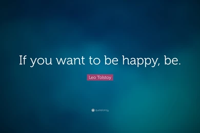 Leo Tolstoy Quote: “If You Want To Be Happy, Be.” (12 Wallpapers ...