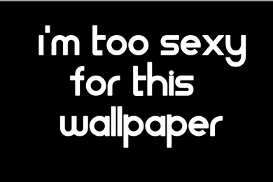 I'm Too Sexy For This Wallpapers Computer Wallpapers, Desktop ...