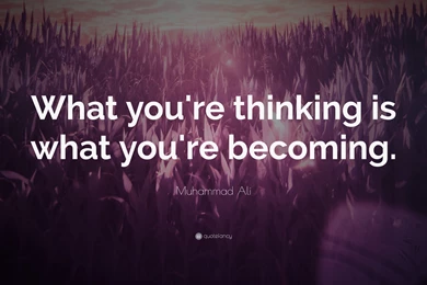 Muhammad Ali Quote: “What You're Thinking Is What You're Becoming ...