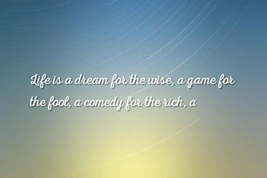 Tragedy, Wise Quotes Wallpapers   Life Is A Dream For The Wise, A ...