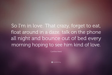Cynthia Hand Quote: “So I'm In Love. That Crazy, Forget To Eat ...