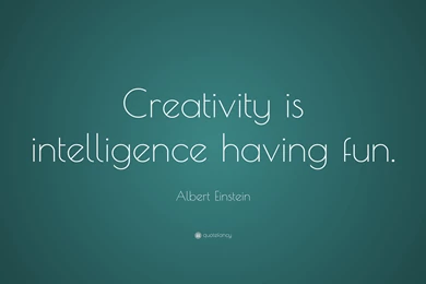 Albert Einstein Quote: “Creativity Is Intelligence Having Fun ...