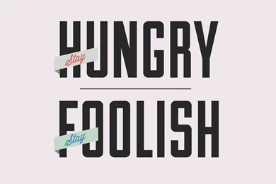 Stay Hungry. Stay Foolish