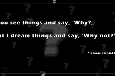 You See Things And Say ....   Legends Quotes