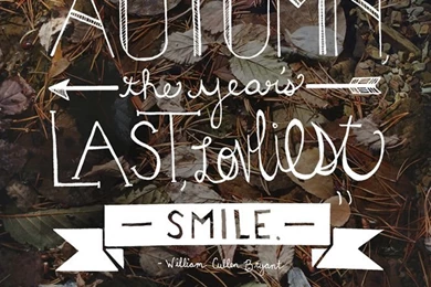 Autumn Is The Year's Last, Lovliest Smile.
